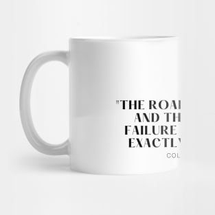 "The road to success and the road to failure are almost exactly the same." - Colin R. Davis Inspirational Quote Mug